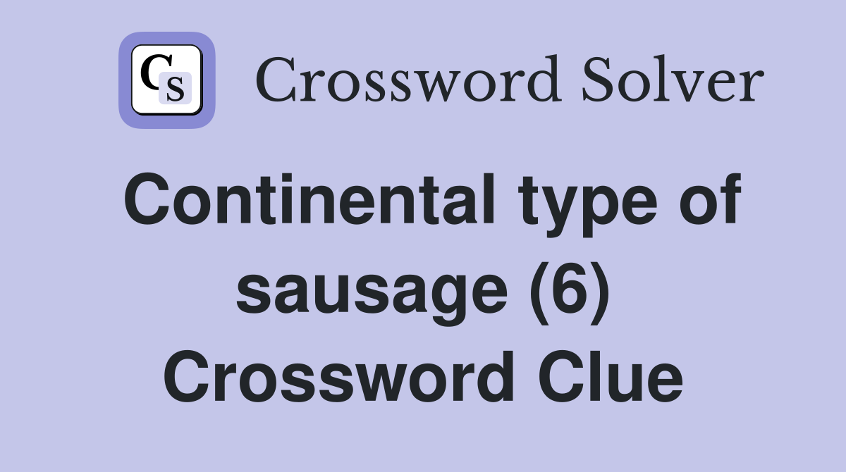 Continental type of sausage (6) Crossword Clue Answers Crossword Solver